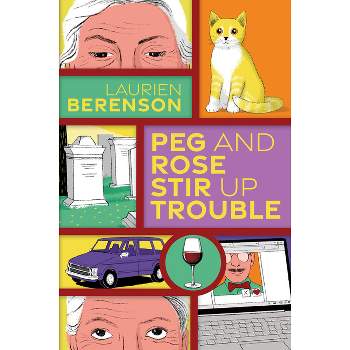Peg and Rose Stir Up Trouble - (Senior Sleuths Mystery) by Laurien Berenson