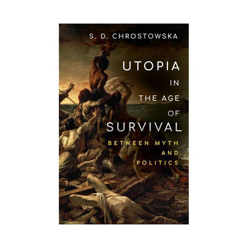Utopia in the Age of Survival - by  S D Chrostowska (Paperback), 1 of 2