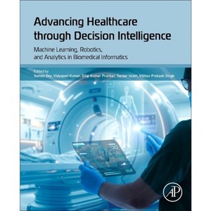 Advancing Healthcare Through Decision Intelligence - by  Somen Dey & Vidyapati Kumar & Dilip Kumar Pratihar & Vibhav Prakash Singh & Sardar Islam - 1 of 1