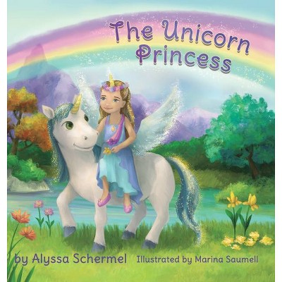 The Unicorn Princess - by  Alyssa Schermel (Hardcover)