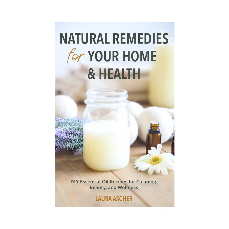 Natural Remedies for Your Home & Health - by  Laura Ascher (Paperback), 1 of 2