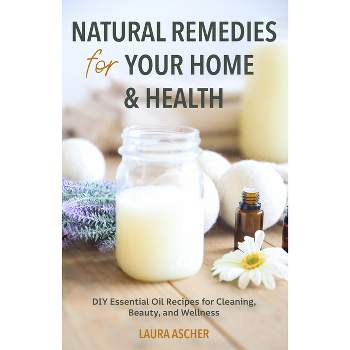 Natural Remedies for Your Home & Health - by  Laura Ascher (Paperback)