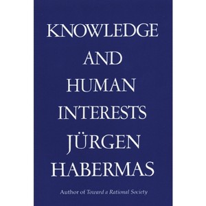 Knowledge & Human Interests - by  Juergen Habermas (Paperback) - 1 of 1