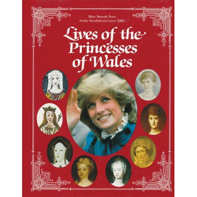 Lives of the Princesses of Wales - by  Mary Beacock Fryer & Arthur Bousfield & Garry Toffoli (Paperback)