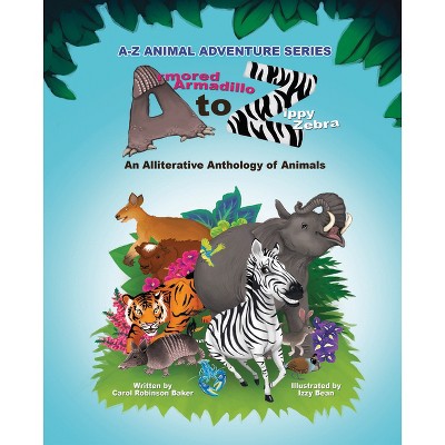 Armored Armadillo to Zippy Zebra - (A-Z Animal Adventure) by  Carol Robinson Baker (Paperback)