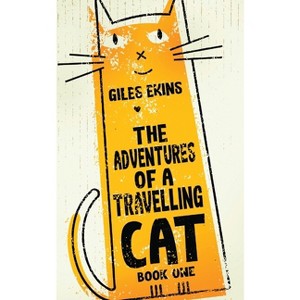 The Adventures Of A Travelling Cat - by  Giles Ekins (Paperback) - 1 of 1