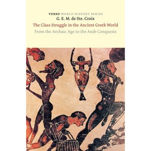 The Class Struggle in the Ancient Greek World - (World History) by  G E M Ste Croix (Paperback) - 1 of 1