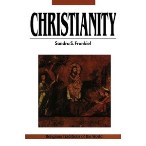 Christianity - (Religious Traditions of the World Series) by  Sandra S Frankiel & Tamar Frankiel (Paperback) - 1 of 1