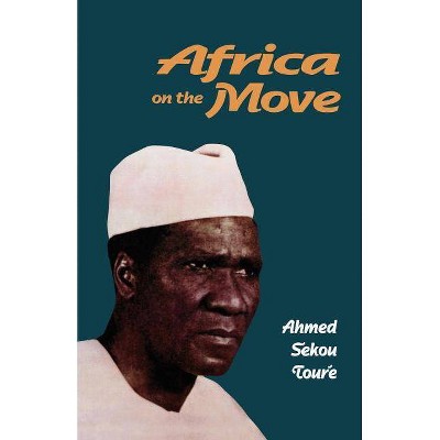 Africa on the Move - by  Ahmed Sekou Toure (Paperback)