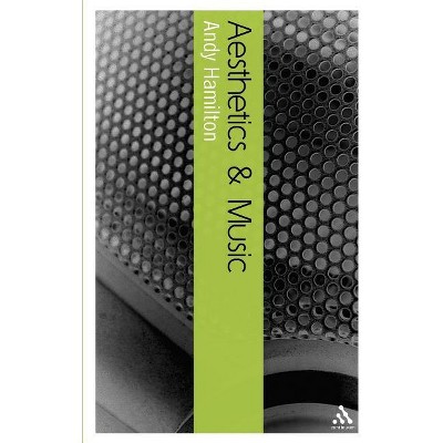 Aesthetics and Music - (Bloomsbury Aesthetics) by  Andy Hamilton (Paperback)