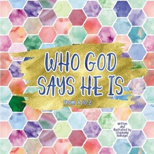 Who God Says He Is - by  Stephanie Reinagel (Paperback) - 1 of 1