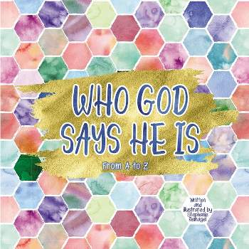 Who God Says He Is - by  Stephanie Reinagel (Paperback)