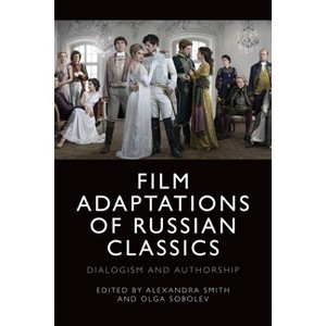 Film Adaptations of Russian Classics - by  Alexandra Smith & Olga Sobolev (Paperback) - 1 of 1