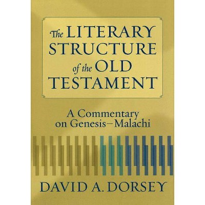 The Literary Structure of the Old Testament - by  David a Dorsey (Paperback)