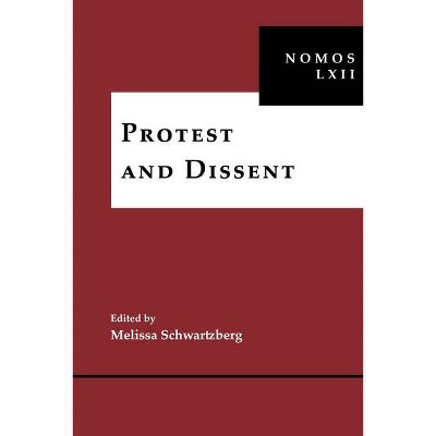 Protest and Dissent - (Nomos - American Society for Political and Legal Philosophy) by  Melissa Schwartzberg (Hardcover)