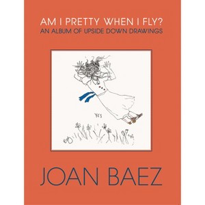 Am I Pretty When I Fly? - by  Joan Baez (Hardcover) - 1 of 1