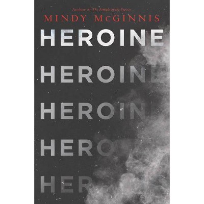 Heroine - by  Mindy McGinnis (Paperback)