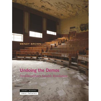 Undoing the Demos - (Near Future) by  Wendy Brown (Hardcover)