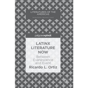 Latinx Literature Now - (Literatures of the Americas) by  Ricardo L Ortiz (Hardcover) - 1 of 1