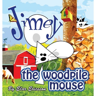 Jimey the Woodpile Mouse - by  Elar Ericsson (Hardcover)