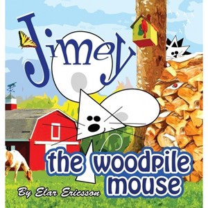Jimey the Woodpile Mouse - by  Elar Ericsson (Hardcover) - 1 of 1