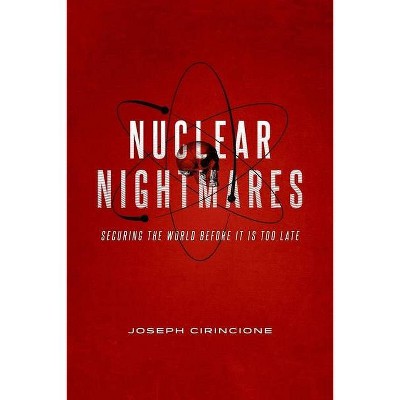 Nuclear Nightmares - by  Joseph Cirincione (Hardcover)