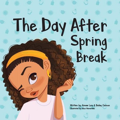 The Day After Spring Break - by  Aimee E Lary & Bailey J Cannon (Paperback)