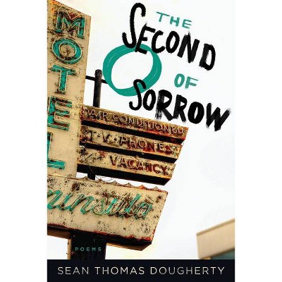 The Second O of Sorrow - (American Poets Continuum) by  Sean Thomas Dougherty (Paperback)