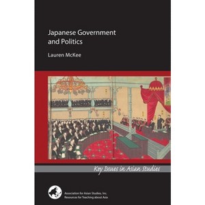 Japanese Government and Politics - (Key Issues in Asian Studies) by  Lauren McKee (Paperback) - 1 of 1