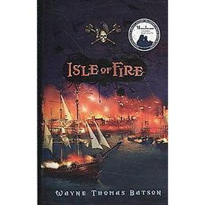 Isle of Fire - (Pirate Adventures) by  Wayne Thomas Batson (Paperback)