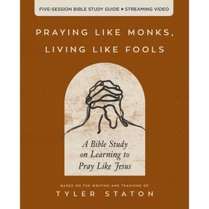 Praying Like Monks, Living Like Fools - by Tyler Staton - 1 of 1