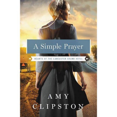  A Simple Prayer - (Hearts of the Lancaster Grand Hotel) by  Amy Clipston (Paperback) 