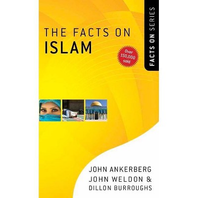 The Facts on Islam - by  John Ankerberg & John Weldon & Dillon Burroughs (Paperback)