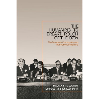 The Human Rights Breakthrough of the 1970s - by  Sara Lorenzini & Umberto Tulli & Ilaria Zamburlini (Paperback)