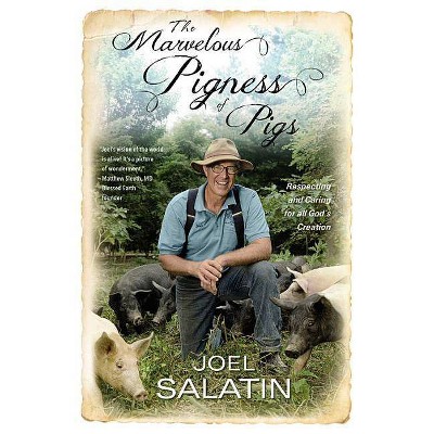 The Marvelous Pigness of Pigs - by  Joel Salatin (Paperback)