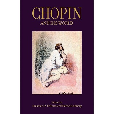 Chopin and His World - (Bard Music Festival) Annotated by  Jonathan D Bellman & Halina Goldberg (Paperback)