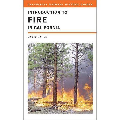 Introduction to Fire in California, 95 - (California Natural History Guides) by  David Carle (Paperback)