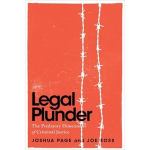 Legal Plunder - (Chicago Studies in American Politics) by  Joshua Page & Joe Soss (Hardcover) - 1 of 1