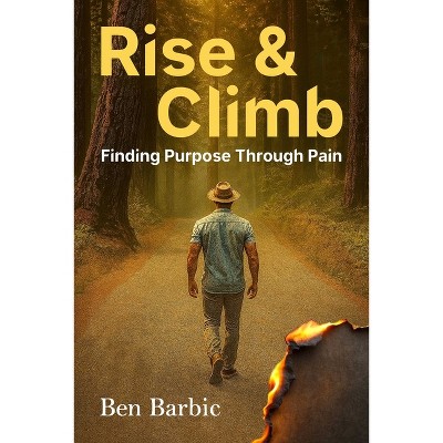 Rise and Climb - by  Ben Barbic (Hardcover)