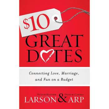 $10 Great Dates - by  Heather Larson & Peter Larson & Claudia Arp & David Arp (Paperback)