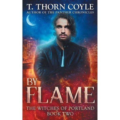 By Flame - (Witches of Portland) by  T Thorn Coyle (Paperback)