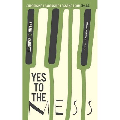 Yes to the Mess - by  Frank J Barrett (Hardcover)