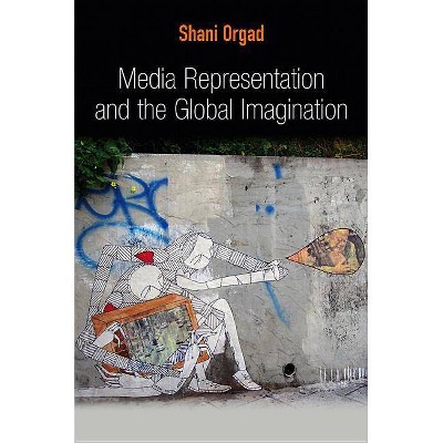 Media Representation and the Global Imagination - (Global Media and Communication) by  Shani Orgad (Paperback)