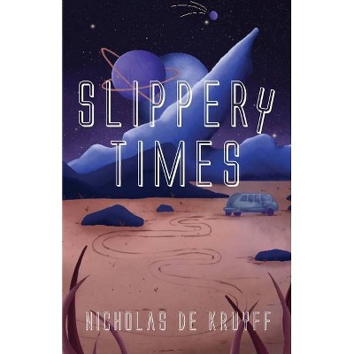 Slippery Times - by  Nicholas de Kruyff (Paperback)