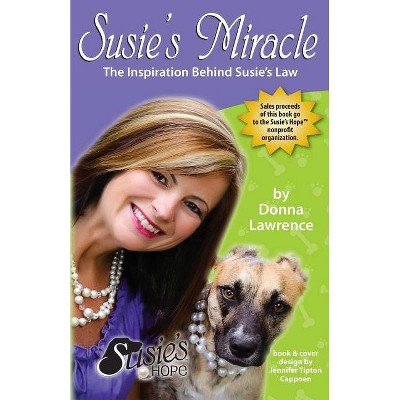 Susie's Miracle the Inspiration Behind Susie's Law - by  Donna Smith Lawrence (Paperback)