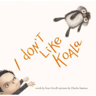 I Don't Like Koala - by  Sean Ferrell (Hardcover)