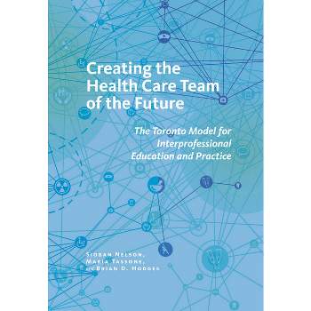 Creating the Health Care Team of the Future - (Culture and Politics of Health Care Work) by  Sioban Nelson & Maria Tassone & Brian D Hodges