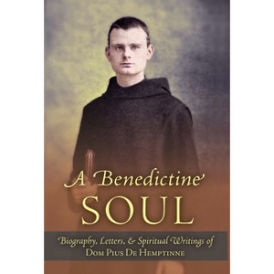 A Benedictine Soul - by  Dom Pius de Hemptinne & Dom John de Hemptinne (Hardcover) - 1 of 1