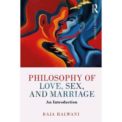 Philosophy of Love, Sex, and Marriage - 2nd Edition by  Raja Halwani (Paperback)