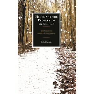 Hegel and the Problem of Beginning - by  Robb Dunphy (Paperback) - 1 of 1